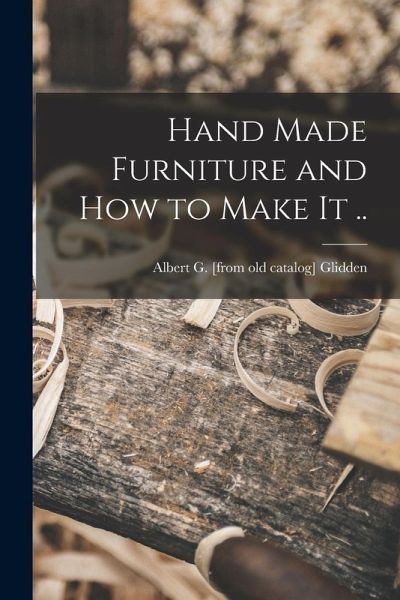 Hand Made Furniture and how to Make it ..