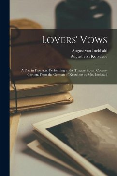Cover Lovers' Vows; a Play in Five Acts, Performing at the Theatre Royal, Covent-Garden. From the German of Kotzebue by Mrs. Inchbald