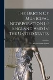 The Origin Of Municipal Incorporation In England And In The United States