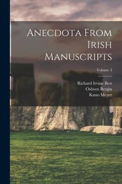 Anecdota From Irish Manuscripts; Volume 3 - Meyer, Kuno; Best, Richard Irvine; Bergin, Osborn