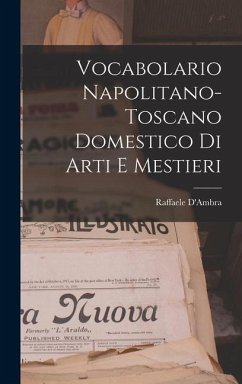 Vocabolario Napolitano-Toscano Domestico Di Arti E Mestieri - D'Ambra, Raffaele