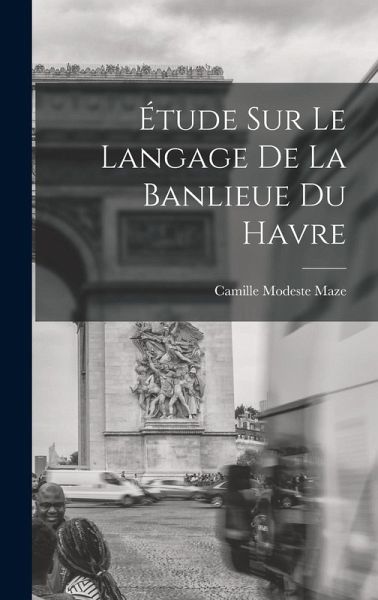 Étude Sur Le Langage De La Banlieue Du Havre Étude Sur Le Langage De La Banlieue Du Havre
