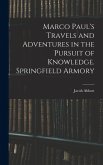 Marco Paul's Travels and Adventures in the Pursuit of Knowledge. Springfield Armory Marco Paul's Travels and Adventures in the Pursuit of Knowledge. Springfield Armory