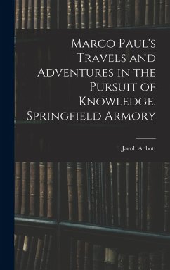 Marco Paul's Travels and Adventures in the Pursuit of Knowledge. Springfield Armory - Abbott, Jacob