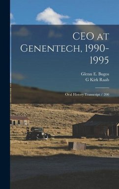 CEO at Genentech, 1990-1995: Oral History Transcript / 200 - Raab, G. Kirk; Bugos, Glenn E.