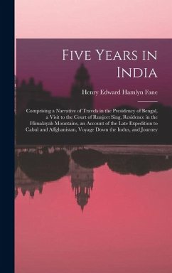 Cover Five Years in India: Comprising a Narrative of Travels in the Presidency of Bengal, a Visit to the Court of Runjeet Sing, Residence in the