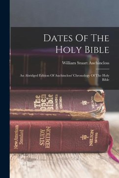 Dates Of The Holy Bible: An Abridged Edition Of Auchincloss' Chronology Of The Holy Bible - Auchincloss, William Stuart