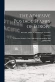The Adhesive Postage Stamps of Europe: A Practical Guide to Their Collection, Identification, and Classification