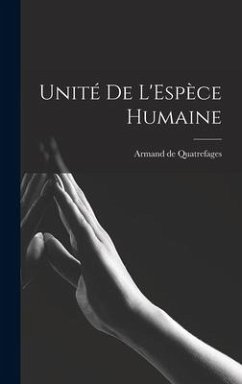Unité de L'Espèce Humaine - Quatrefages, Armand De