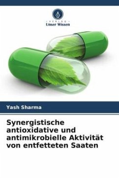 Synergistische antioxidative und antimikrobielle Aktivität von entfetteten Saaten - Sharma, Yash