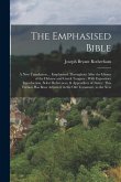 The Emphasised Bible: A New Translation ... Emphasised Throughout After the Idioms of the Hebrew and Greek Tongues: With Expository Introduc