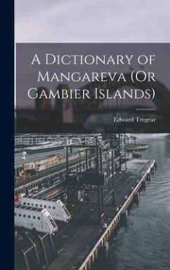 A Dictionary of Mangareva (Or Gambier Islands) - Tregear, Edward
