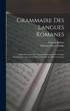 Grammaire Des Langues Romanes: Tables Générales Par Auguste Doutrepont Et Georges Doutrepont; Avec La Collaboration De M. Albert Counson - Meyer-Lübke, Wilhelm; Rabiet, Eugène