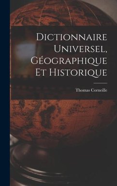 Dictionnaire Universel, Géographique Et Historique - Corneille, Thomas