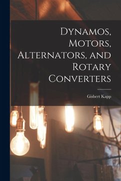 Dynamos, Motors, Alternators, and Rotary Converters - Kapp, Gisbert