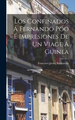 Los Confinados Á Fernando Póo É Impresiones De Un Viage Á Guinea - Balmaseda, Francisco Javier