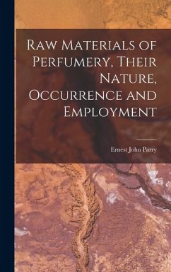 Cover Raw Materials of Perfumery, Their Nature, Occurrence and Employment