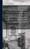 A Conversational Dictionary of the English, French, and German Languages in Parallel Columns for the Use of Travellers and Students