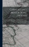 Garages and Motor Boat Houses: Comprising a Large Number of Designs for Both Private and Commercial Buildings ... Contributed by Architects From Diff