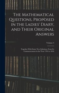 The Mathematical Questions, Proposed in the Ladies' Diary, and Their Original Answers - Anonymous