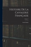 Histoire De La Cavalerie Française; Volume 1