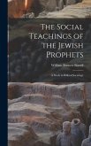 The Social Teachings of the Jewish Prophets; A Study in Biblical Sociology