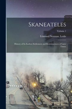 Cover Skaneateles: History of Its Earliest Settlement and Reminiscences of Later Times: Volume 1