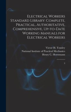 Electrical Workers Standard Library: Complete, Practical, Authoritative, Comprehensive, Up-to-date Working Manuals for Electrical Workers: 3 - Horstmann, Henry C.; Tousley, Victor H.