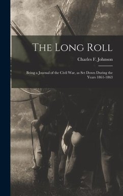 The Long Roll; Being a Journal of the Civil War, as set Down During the Years 1861-1863 - Johnson, Charles F.