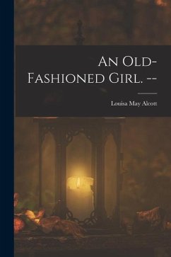 An Old-fashioned Girl. -- - Alcott, Louisa May