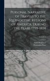 Personal Narrative of Travels to the Equinoctial Regions of America, During the Years 1799-1804; Volume 1