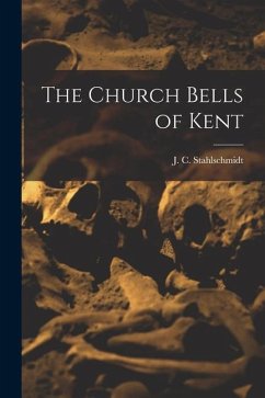 The Church Bells of Kent - Stahlschmidt, J. C.