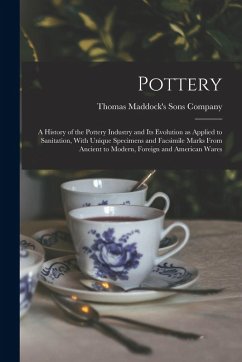Cover Pottery: A History of the Pottery Industry and Its Evolution as Applied to Sanitation, With Unique Specimens and Facsimile Mark