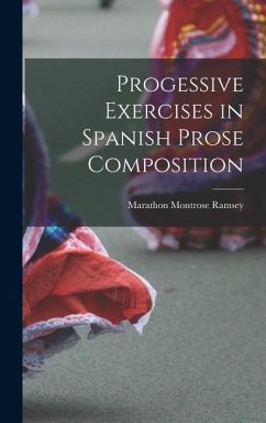 Progessive Exercises in Spanish Prose Composition - Ramsey, Marathon Montrose