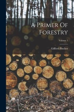 A Primer Of Forestry; Volume 1 - Pinchot, Gifford