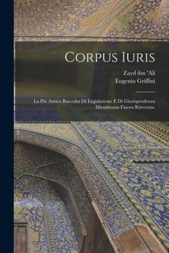 Corpus iuris; la piu antica raccolta di legislazione e di giurisprudenza musulmana finora ritrovata. - Griffini, Eugenio; Ibn 'Ali, Zayd