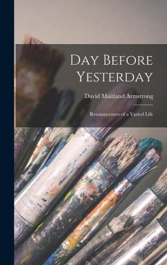 Day Before Yesterday: Reminiscences of a Varied Life - Maitland, Armstrong David