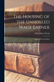 The Housing of the Unskilled Wage Earner: America's Next Problem