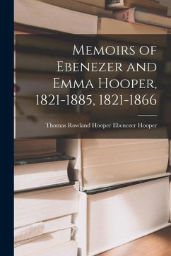 Memoirs of Ebenezer and Emma Hooper, 1821-1885, 1821-1866 - Hooper, Thomas Rowland Hooper Ebenezer