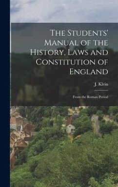 The Students' Manual of the History, Laws and Constitution of England: From the Roman Period - Klein, J.