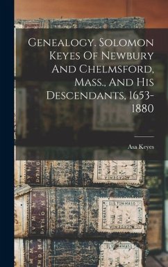 Genealogy. Solomon Keyes Of Newbury And Chelmsford, Mass., And His Descendants, 1653-1880 - Asa, Keyes