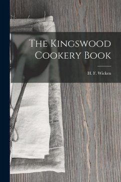 The Kingswood Cookery Book - Wicken, H. F.