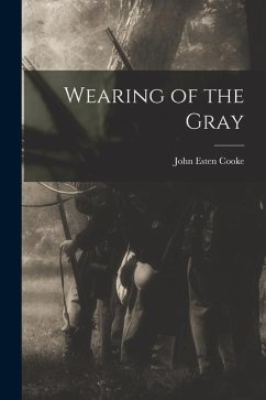 Wearing of the Gray - Cooke, John Esten