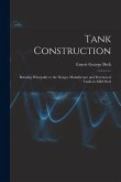 Tank Construction: Relating Principally to the Design, Manufacture and Erection of Tanks in Mild Steel