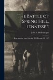 The Battle of Spring Hill, Tennessee: Read After the Stated Meeting Held February 2d, 1907