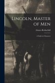 Lincoln, Master of Men; a Study in Character