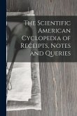 The Scientific American Cyclopedia of Receipts, Notes and Queries The Scientific American Cyclopedia of Receipts, Notes and Queries
