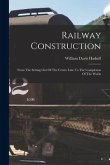 Railway Construction: From The Setting Out Of The Centre Line To The Completion Of The Works