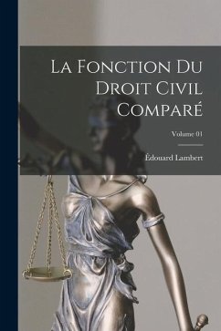 La fonction du droit civil comparé; Volume 01 - Lambert, Édouard