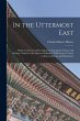 In the Uttermost East: Being an Account... - Bild 1